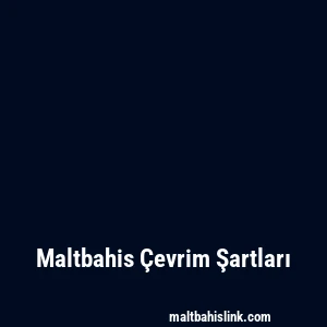 Maltbahis Çevrim Şartları