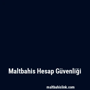 Maltbahis Hesap Güvenliği