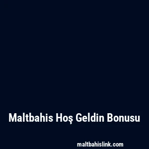Maltbahis Hoş Geldin Bonusu